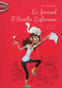 LE JOURNAL D'AURELIE LAFLAMME - TOME 2 SUR LE POINT DE CRAQUER ! - VOL02