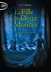 La fille des deux mondes - tome 1 Un pied dans la tombe