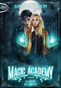 MAGIC ACADEMY - TOME 3 : LA LEGENDE DES VAMPIRES