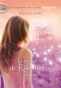 La seconde vie de Riley Bloom - tome 2 Eclat