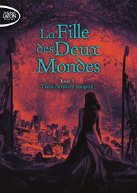 La fille des deux mondes - tome 3 Trois derniers soupirs