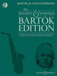 THE BOOSEY & HAWKES BARTOK EDITION - BARTOK FOR ALTO SAXOPHONE - STYLISH ARRANGEMENTS OF SELECTED HI