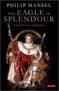 The Eagle on Splendour Inside the Court of Napoleon /anglais