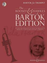 THE BOOSEY & HAWKES BARTOK EDITION - BARTOK FOR TRUMPET - STYLISH ARRANGEMENTS OF SELECTED HIGHLIGHT