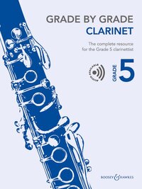 GRADE BY GRADE - CLARINET GRADE 5 - THE COMPLETE RESOURCE FOR THE GRADE 5 CLARINETTIST. CLARINET AND