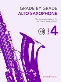 GRADE BY GRADE - ALTO SAXOPHONE GRADE 4 - THE COMPLETE RESOURCE FOR THE GRADE 4 SAXOPHONIST. ALTO SA