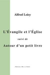 L'Evangile et l'Eglise, suivi de Autour d'un petit livre
