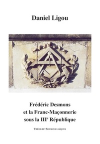 Frédéric Desmons et la Franc-Maçonnerie sous la IIIe République
