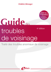 GUIDE DES TROUBLES DE VOISINAGE 4E EDITION - TRAITE DES TROUBLES ANORMAUX DE VOISNAGE