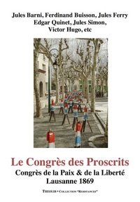 La Congrès des Proscrits. Congrès de la Paix et de la Liberté. Lausanne 1869
