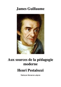 Aux sources de la pédagogie moderne. Henri Pestalozzi