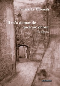 IL M'A DEMANDE QUELQUE CHOSE (Le départ)
