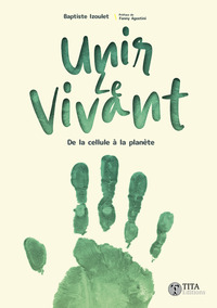 Unir le vivant - de la cellule à la planète
