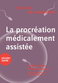 J'AI ENVIE DE COMPRENDRE LA PROCREATION MEDICALEMENT ASSISTEE