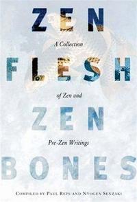 Zen Flesh Zen Bones: A Collection of Zen and Pre-Zen Writings /anglais