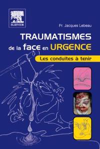 TRAUMATISMES DE LA FACE EN URGENCE - LES CONDUITES A TENIR