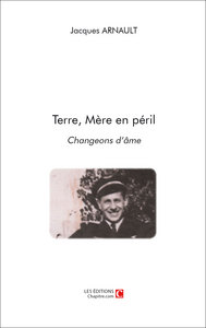 Terre, Mère en péril Changeons d'âme