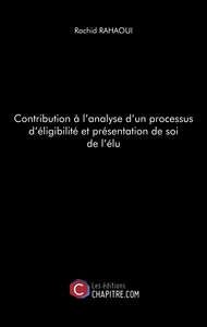 Contribution à l'analyse d'un processus d'éligibilité et présentation de soi de l'élu