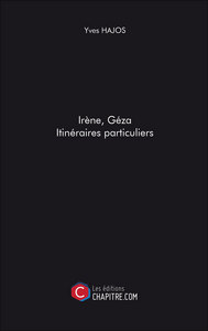 Irène, Géza. Itinéraires particuliers