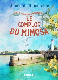 BABETTE FLEURENTIN MENE L'ENQUETE - T02 - LE COMPLOT DU MIMOSA