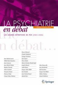 La psychiatrie en débat - les grands entretiens de PSN, 2003-2006