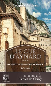 LE GUE D'AYNARD TOME 3 - AU SERVICE DE L'ABBE DE CLUNY