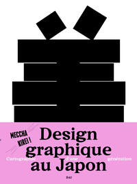 DESIGN GRAPHIQUE CONTEMPORAIN AU JAPON - CARTOGRAPHIE D'UNE GENERATION - ILLUSTRATIONS, COULEUR