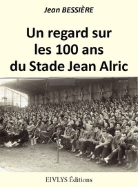 Un regard sur les 100 ans du Stade Jean Alric