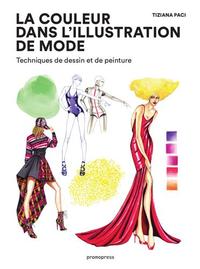 LA COULEUR DANS L'ILLUSTRATION DE MODE - TECHNIQUES DE DESSIN ET DE PEINTURE /FRANCAIS