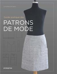 GUIDE PRATIQUE DES PATRONS DE MODE (2EME ED) /FRANCAIS