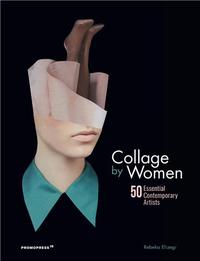 COLLAGE BY WOMEN - 50 ESSENTIAL CONTEMPORARY ARTISTS /ANGLAIS