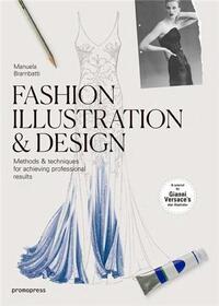 Fashion Illustration & Design - Methods & Techniques for Achieving Professional Results /anglais
