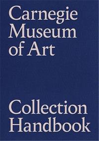 CARNEGIE MUSEUM OF ART COLLECTION HANDBOOK /ANGLAIS