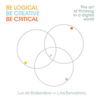 BE LOGICAL - BE CREATIVE - BE CRITICAL