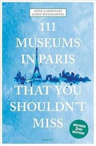 111 Museums in Paris You Must Not Miss (new edition) /anglais