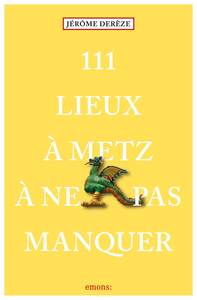 111 Lieux à Metz à ne pas manquer