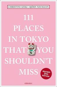 111 PLACES IN TOKYO YOU SHOULDNT MISS (REVISED 2ND EDITION) /ANGLAIS