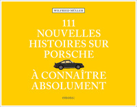 111 nouvelles Histoires sur Porsche à connaître absolument