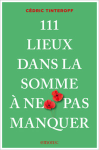 111 LIEUX DANS LA SOMME A NE PAS MANQUER - GUIDE TOURISTIQUE INSOLITE