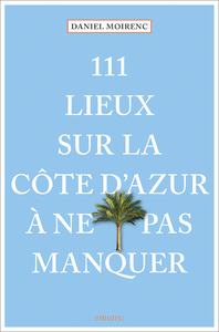 111 Lieux Sur La Côte D'Azur À Ne Pas Manquer