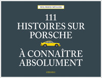 111 Histoires Sur Porsche À Connaître Absolument