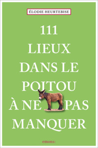 111 Lieux dans le Poitou à ne pas manquer