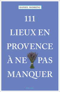 111 Lieux En Provence À Ne Pas Manquer