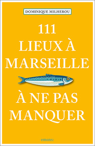 111 Lieux à Marseille à ne pas manquer