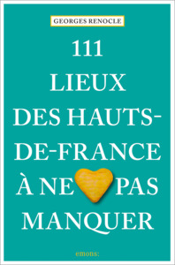 111 Lieux des Hauts-de-France à ne pas manquer (2021)