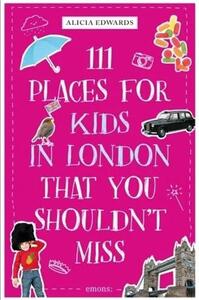 111 Places for Kids in London That You Shouldn't Miss /anglais