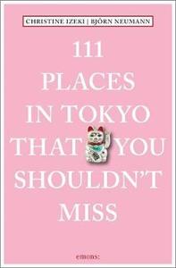 111 PLACES IN TOKYO YOU SHOULDNT MISS /ANGLAIS