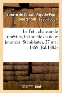LE PETIT CHATEAU DE LUNEVILLE, HISTORIETTE EN DEUX JOURNEES - STANISLAITES, SEANCE PUBLIQUE ANNUELLE