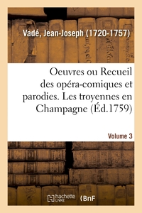 Oeuvres de M. Vadé ou Recueil des opéra-comiques et parodies qu'il a donnés depuis quelques années