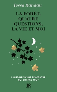 LA FORET, QUATRE QUESTIONS, LA VIE ET MOI - L'HISTOIRE D'UNE RENCONTRE QUI CHANGE TOUT